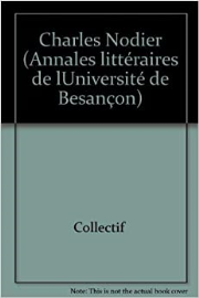 Charles Nodier: Colloque du deuxième centenaire, Besançon, mai 1980